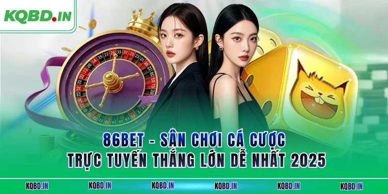 86BET - Sân Chơi Cá Cược Trực Tuyến Thắng Lớn Dễ Nhất 2025 12 86BET
