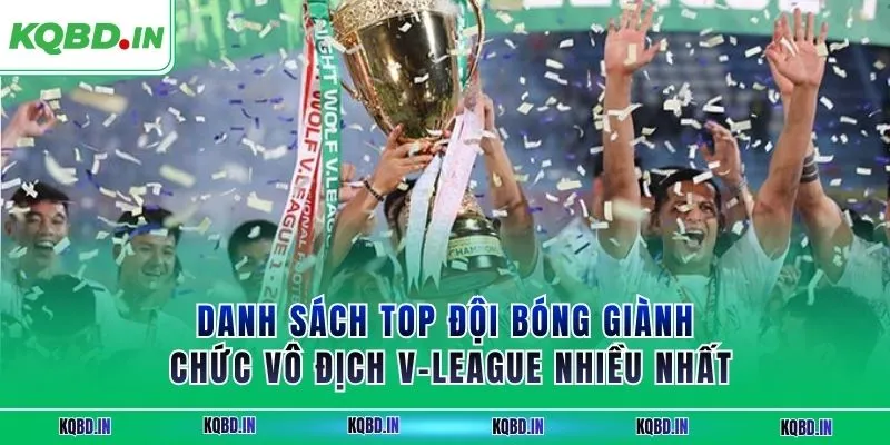V-League 28 Danh sách top đội bóng giành chức vô địch V-League nhiều nhất