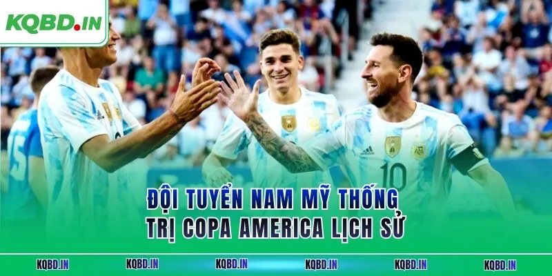 Vô Địch Nam Mỹ 26 Đội tuyển Nam Mỹ thống trị Copa America lịch sử