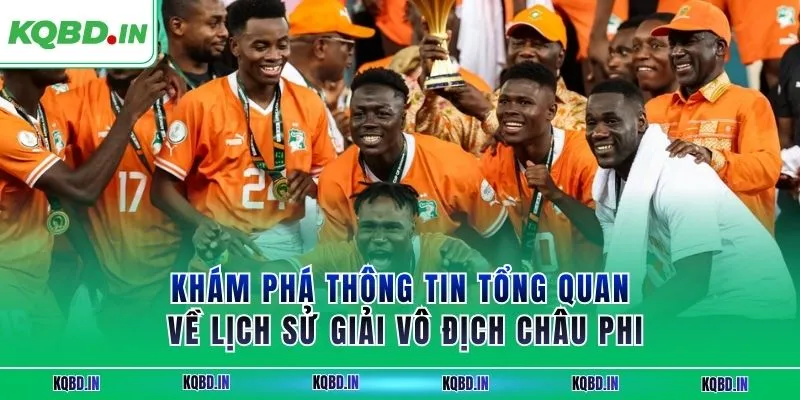 Vô Địch Châu Phi 25 Khám phá thông tin tổng quan về lịch sử giải vô địch châu Phi