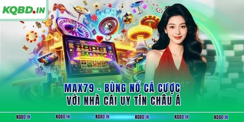 MAX79 – Bùng Nổ Cá Cược Với Nhà Cái Uy Tín Châu Á 2 max79