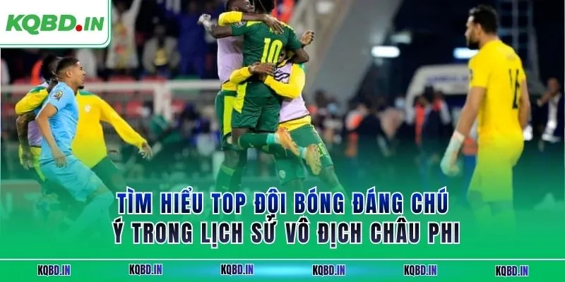Vô Địch Châu Phi 27 Tìm hiểu top đội bóng đáng chú ý trong lịch sử vô địch châu phi