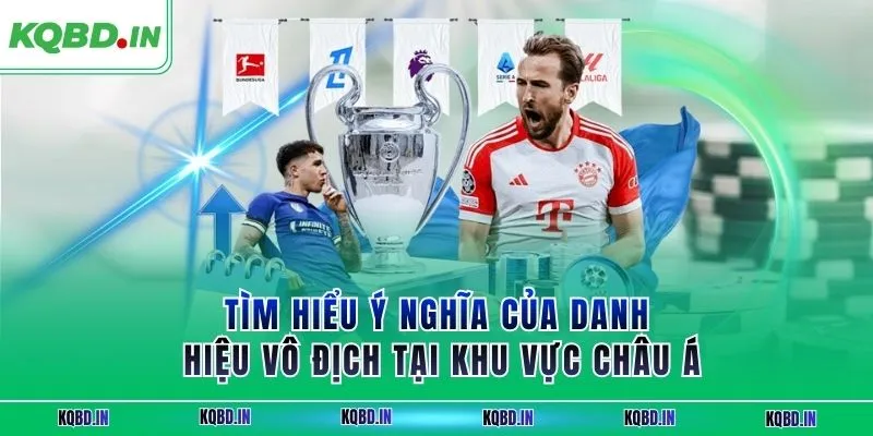 Vô Địch Châu Á 28 Tìm hiểu ý nghĩa của danh hiệu vô địch tại khu vực châu Á