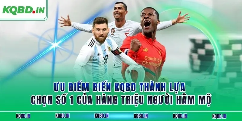 Lịch thi đấu 26 Ưu điểm biến KQBĐ thành lựa chọn số 1 của hàng triệu người hâm mộ