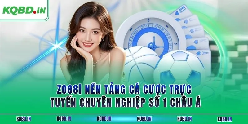 ZO88| Nền Tảng Cá Cược Trực Tuyến Chuyên Nghiệp Số 1 Châu Á 1 zo88