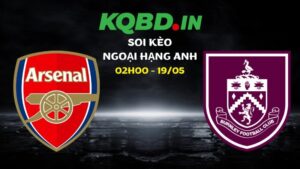 Nhận định Arsenal vs Burnley ngày 19/05/2026 | Ngoại hạng Anh